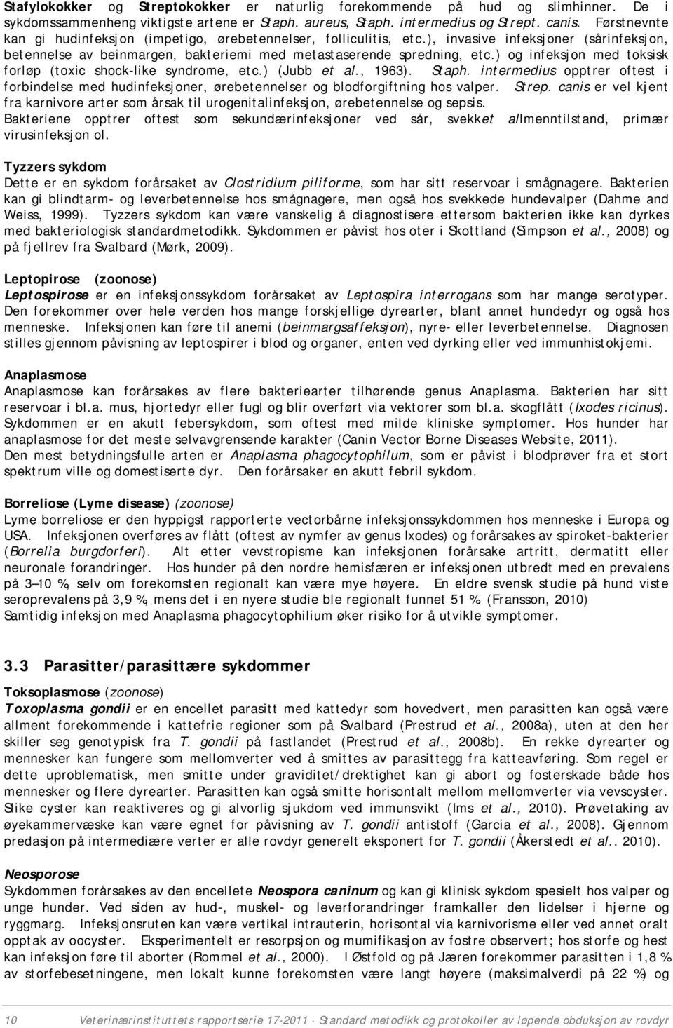 ) og infeksjon med toksisk forløp (toxic shock-like syndrome, etc.) (Jubb et al., 1963). Staph.