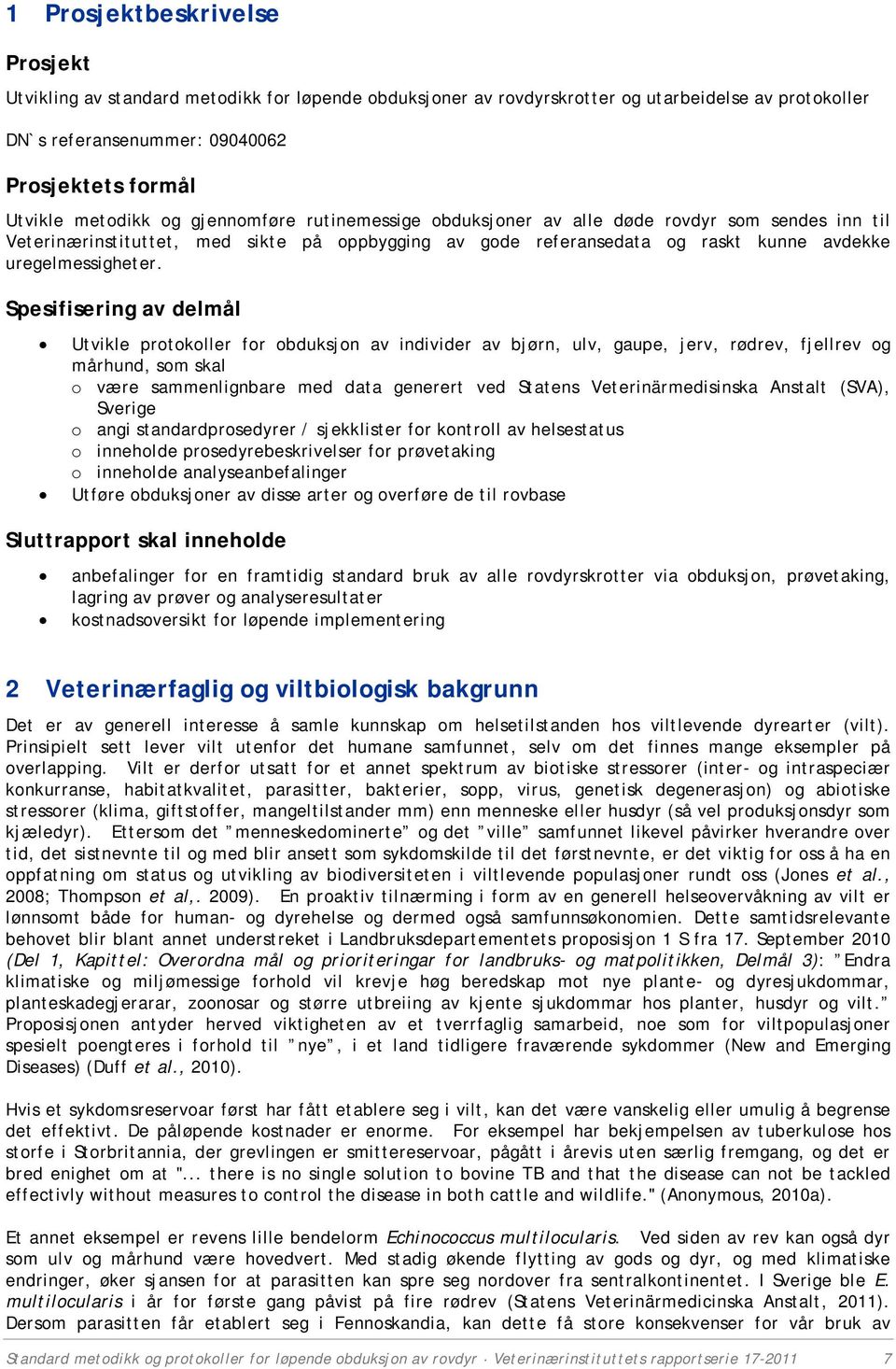 Spesifisering av delmål Utvikle protokoller for obduksjon av individer av bjørn, ulv, gaupe, jerv, rødrev, fjellrev og mårhund, som skal o være sammenlignbare med data generert ved Statens