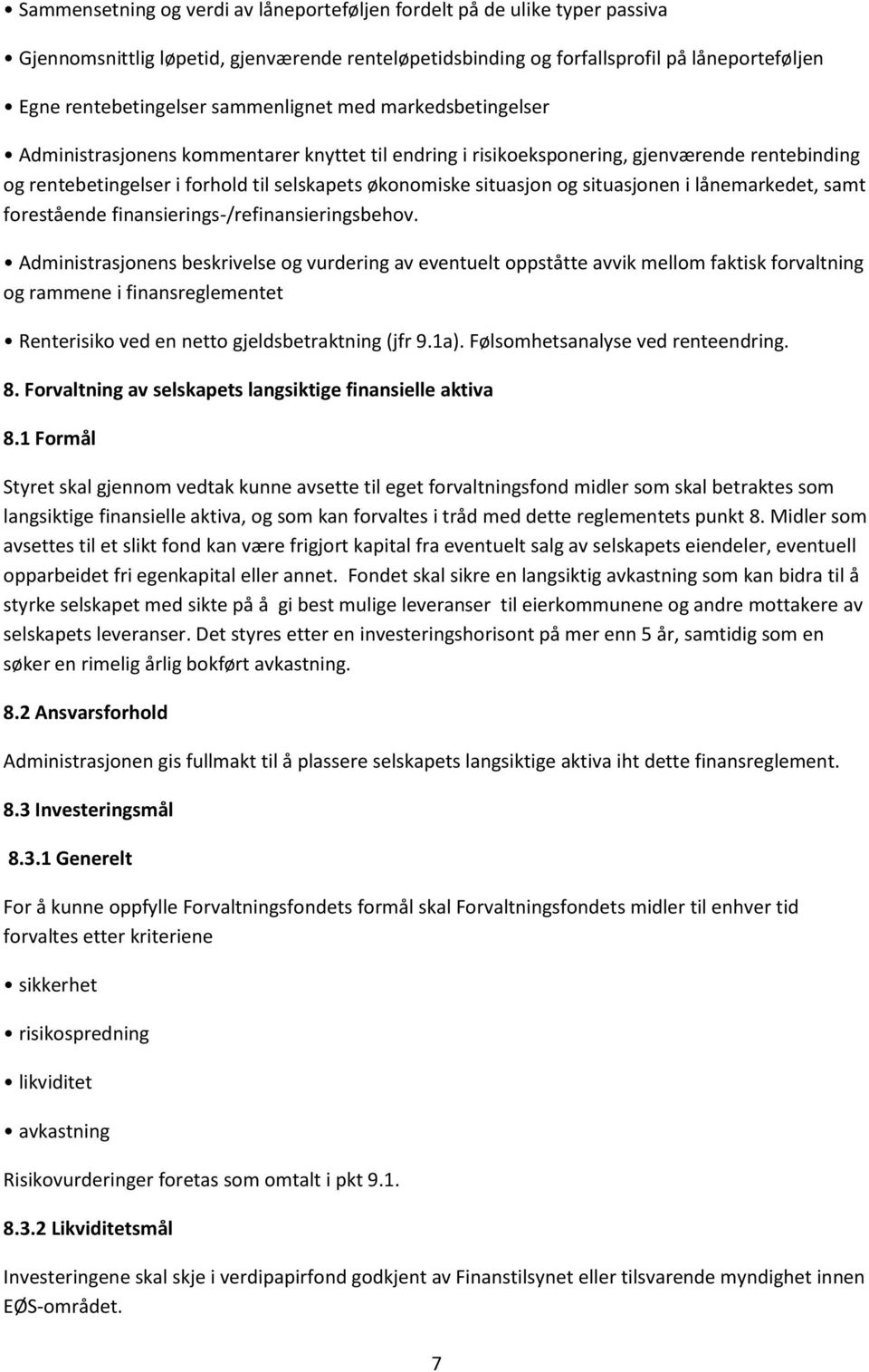 og situasjonen i lånemarkedet, samt forestående finansierings-/refinansieringsbehov.