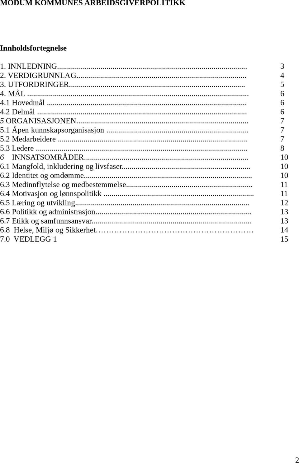 1 Mangfold, inkludering og livsfaser... 10 6.2 Identitet og omdømme... 10 6.3 Medinnflytelse og medbestemmelse... 11 6.