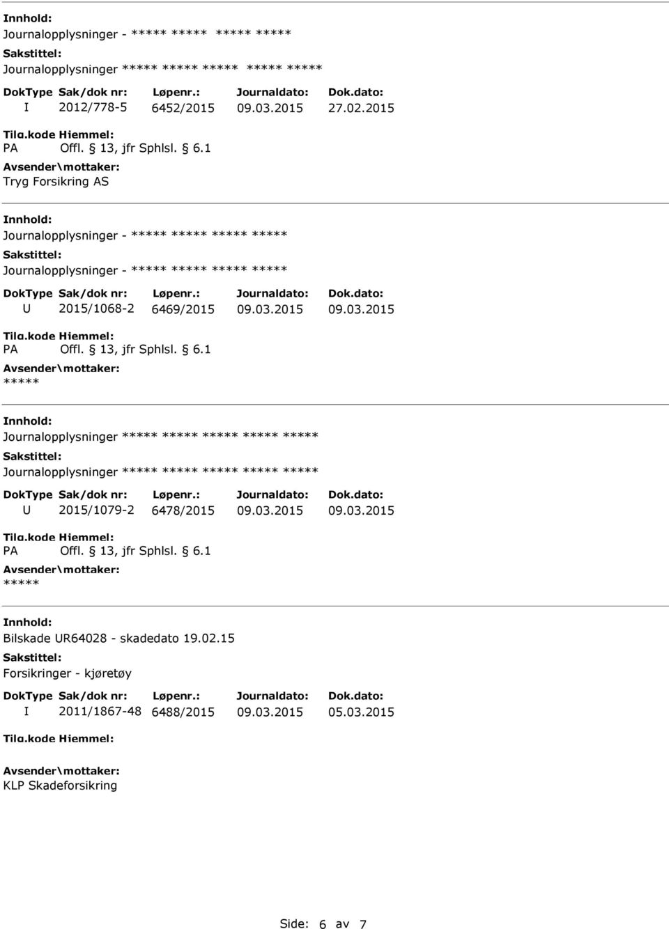 Journalopplysninger Journalopplysninger 2015/1079-2 6478/2015 Bilskade R64028 -