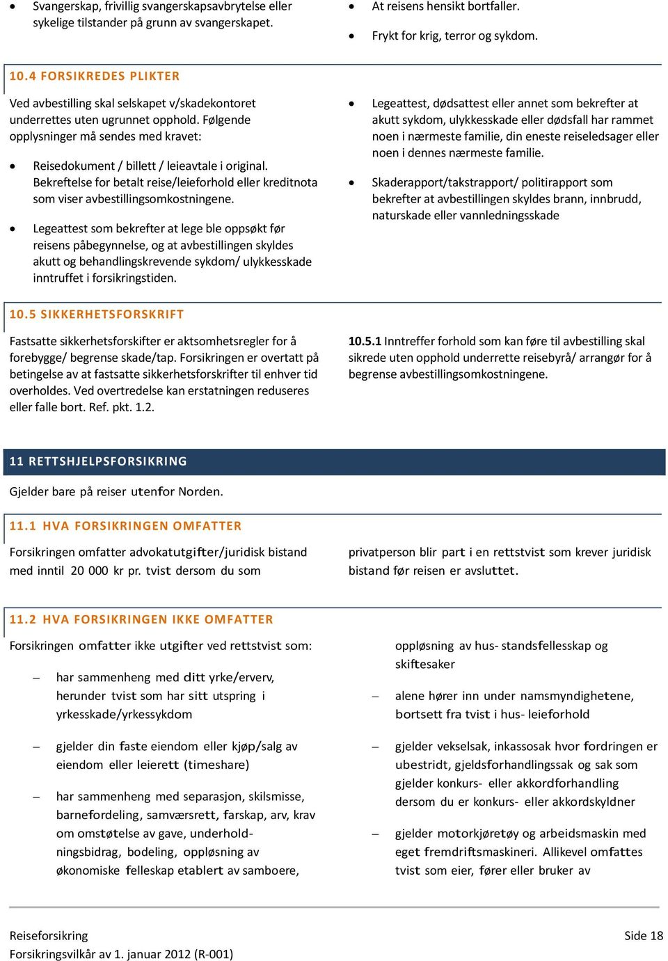 Bekreftelse for betalt reise/leieforhold eller kreditnota som viser avbestillingsomkostningene.