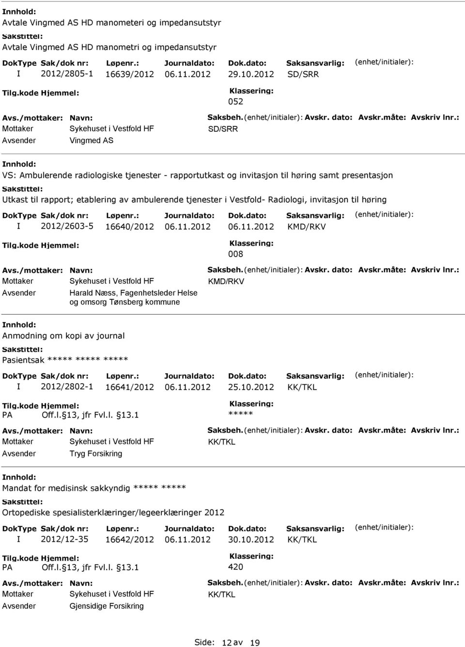 invitasjon til høring 2012/2603-5 16640/2012 KMD/RKV 008 Avs./mottaker: Navn: Saksbeh. Avskr. dato: Avskr.måte: Avskriv lnr.