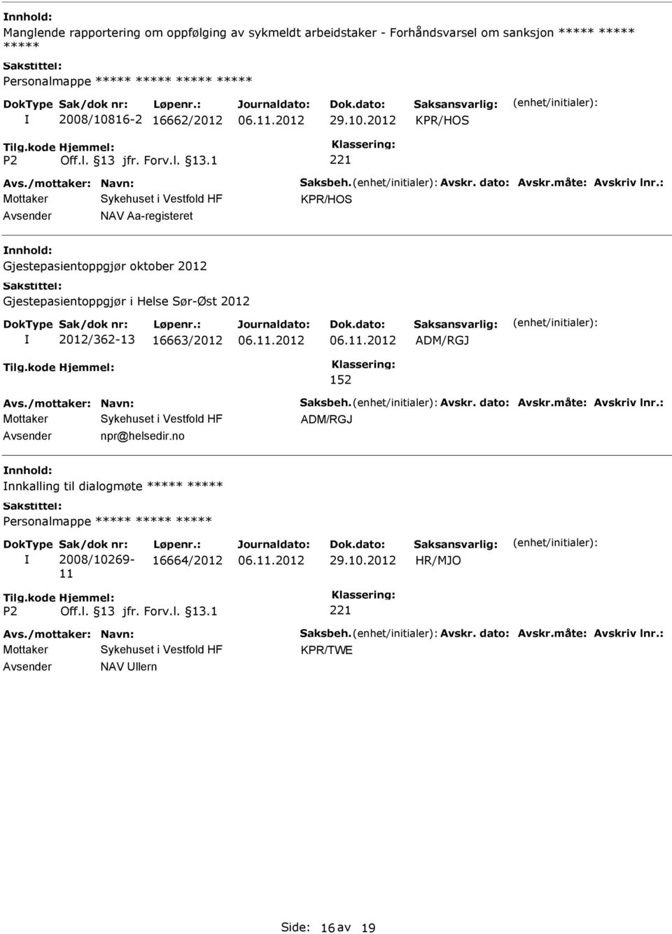 : KPR/HOS NAV Aa-registeret Gjestepasientoppgjør oktober 2012 Gjestepasientoppgjør i Helse Sør-Øst 2012 2012/362-13 16663/2012 ADM/RGJ 152 Avs.