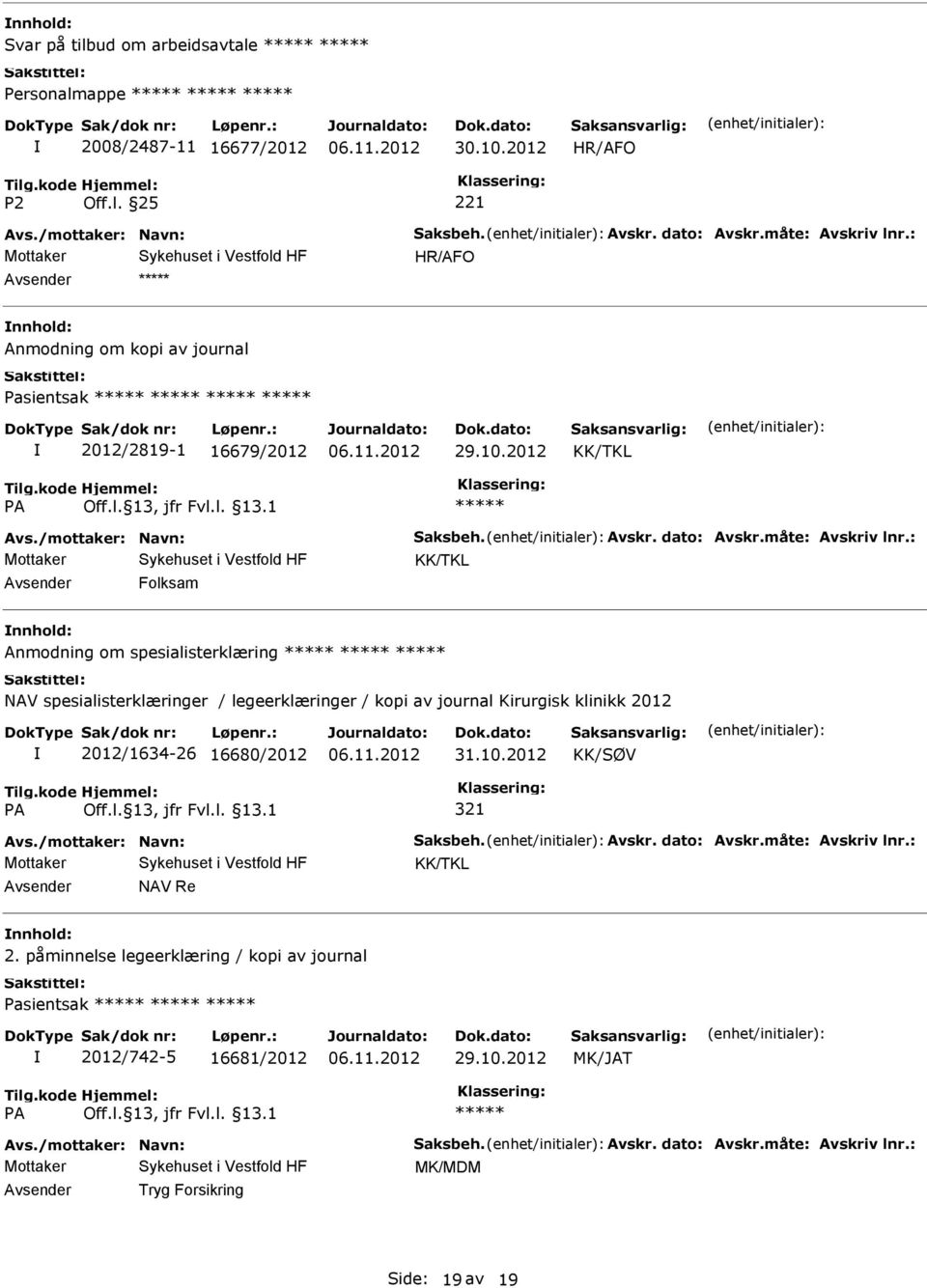 : Folksam Anmodning om spesialisterklæring NAV spesialisterklæringer / legeerklæringer / kopi av journal Kirurgisk klinikk 2012 2012/1634-26 16680/2012 31.10.2012 KK/SØV 321 Avs.