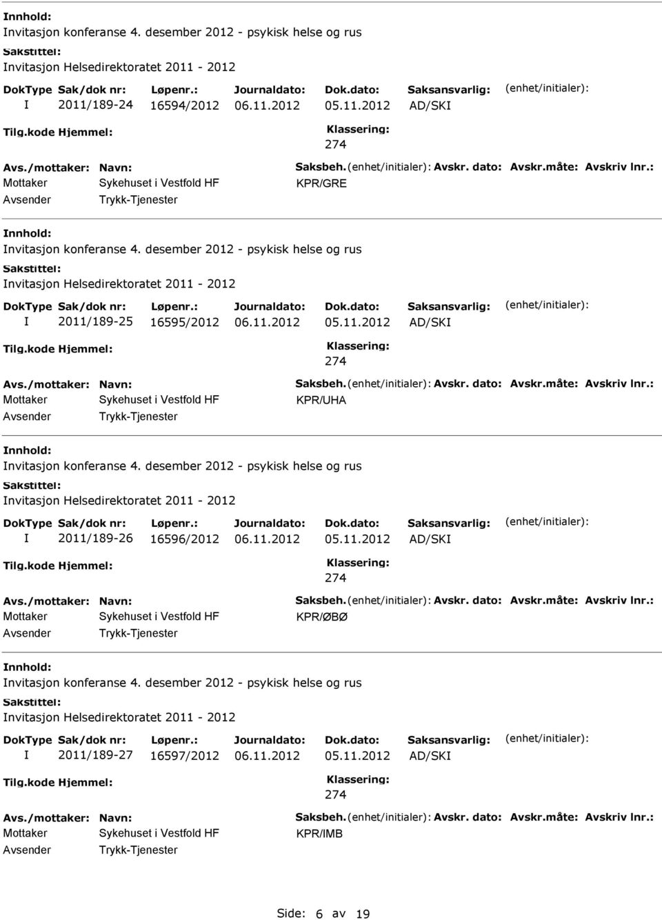 /mottaker: Navn: Saksbeh. Avskr. dato: Avskr.måte: Avskriv lnr.: KPR/HA Trykk-Tjenester nvitasjon konferanse 4.