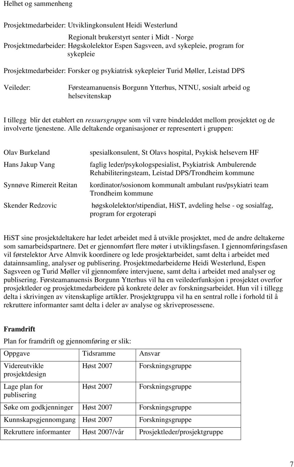 ressursgruppe som vil være bindeleddet mellom prosjektet og de involverte tjenestene.