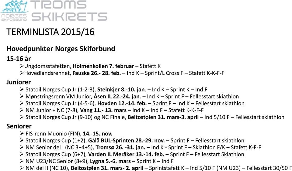 Sprint F Ind K Fellesstart skiathlon NM Junior + NC (7-8), Vang 11.- 13. mars Ind K Ind F Stafett K-K-F-F Statoil Norges Cup Jr (9-10) og NC Finale, Beitostølen 31. mars-3.