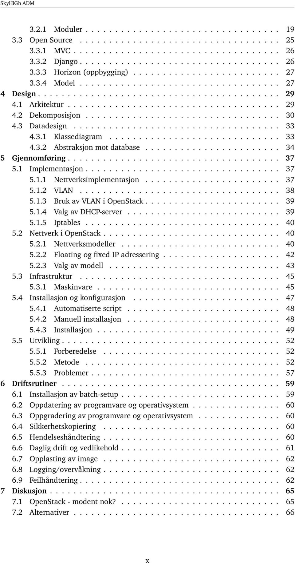 ................................ 30 4.3 Datadesign................................... 33 4.3.1 Klassediagram............................. 33 4.3.2 Abstraksjon mot database....................... 34 5 Gjennomføring.