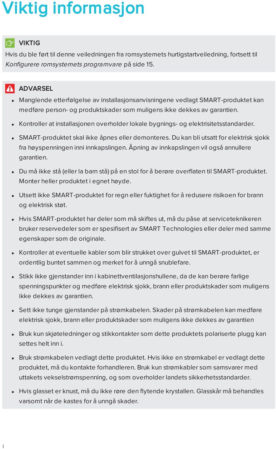 Kontroller at installasjonen overholder lokale bygnings- og elektrisitetsstandarder. SMART-produktet skal ikke åpnes eller demonteres.