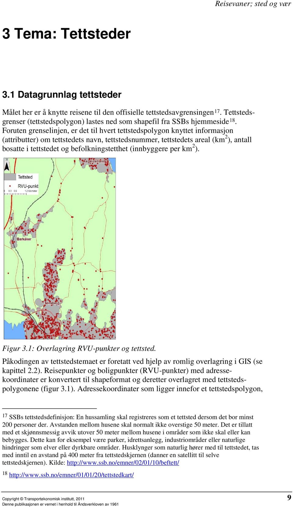 Foruten grenselinjen, er det til hvert tettstedspolygon knyttet informasjon (attributter) om tettstedets navn, tettstedsnummer, tettstedets areal (km 2 ), antall bosatte i tettstedet og