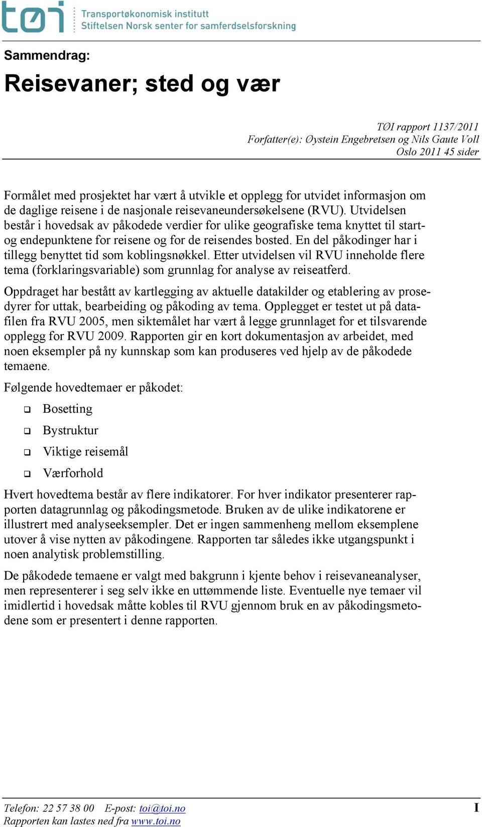 Utvidelsen består i hovedsak av påkodede verdier for ulike geografiske tema knyttet til startog endepunktene for reisene og for de reisendes bosted.