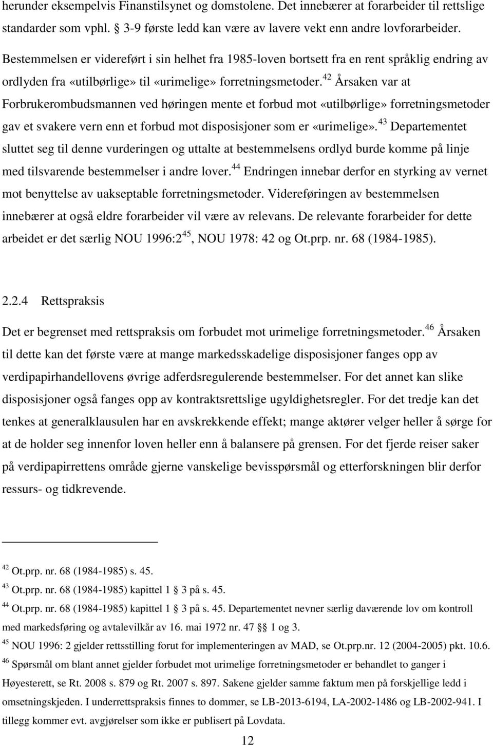 42 Årsaken var at Forbrukerombudsmannen ved høringen mente et forbud mot «utilbørlige» forretningsmetoder gav et svakere vern enn et forbud mot disposisjoner som er «urimelige».