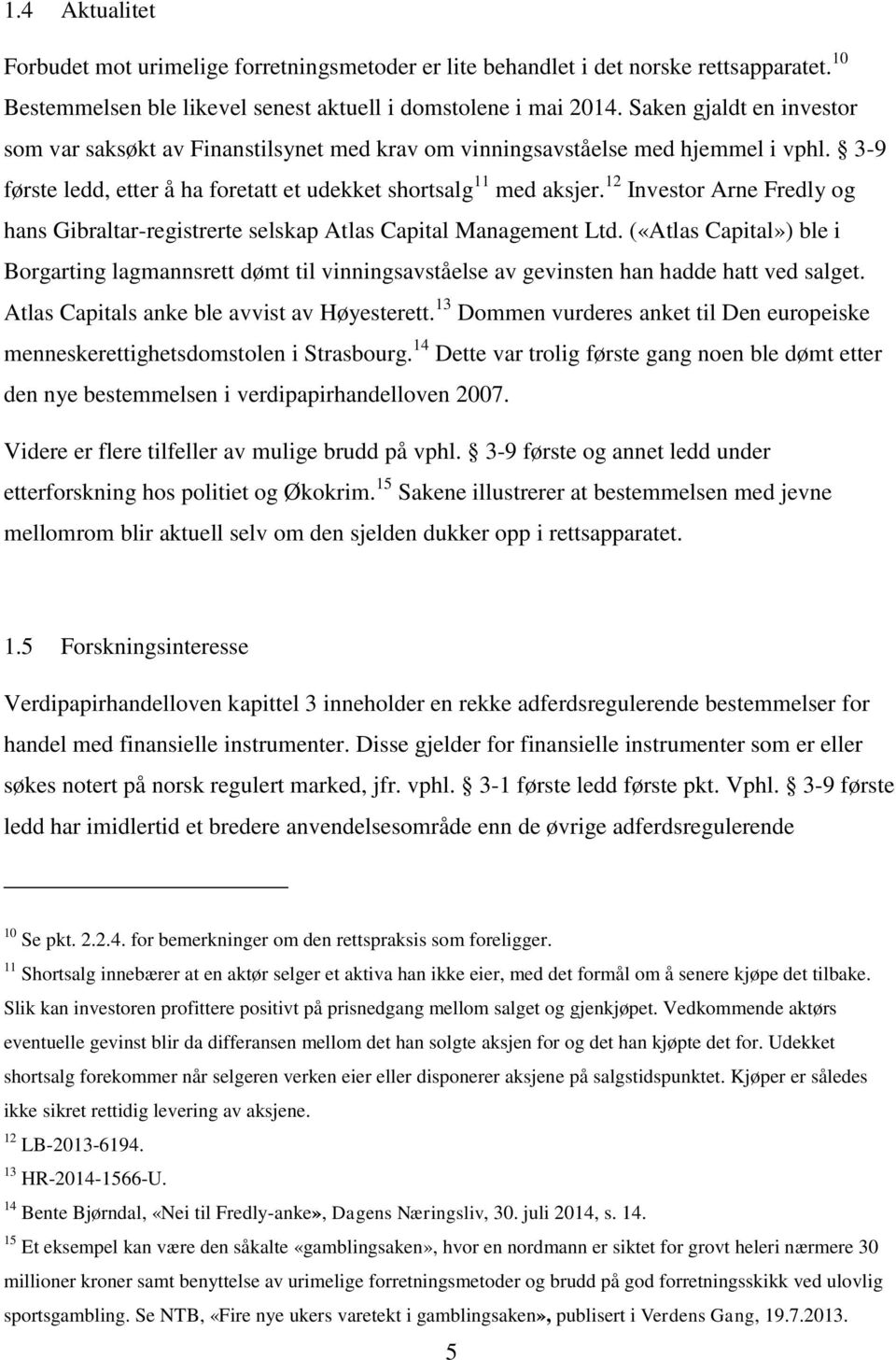 12 Investor Arne Fredly og hans Gibraltar-registrerte selskap Atlas Capital Management Ltd.