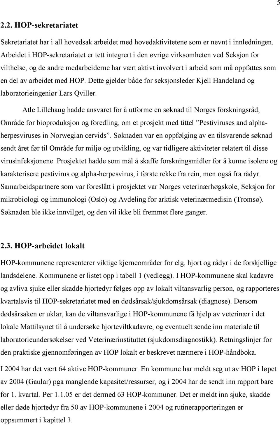 arbeidet med HOP. Dette gjelder både for seksjonsleder Kjell Handeland og laboratorieingeniør Lars Qviller.