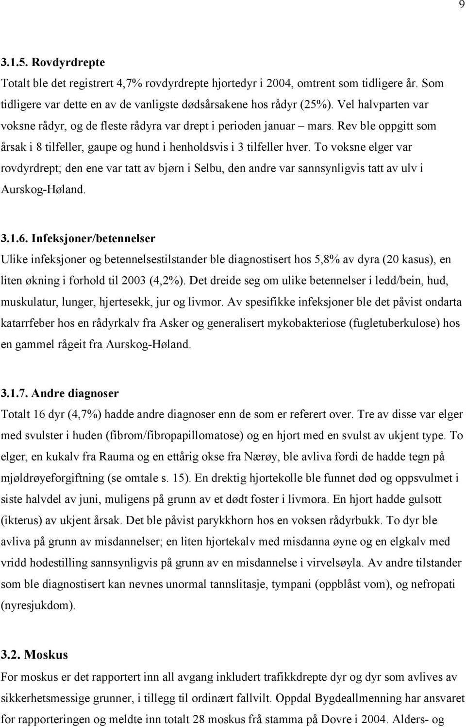 To voksne elger var rovdyrdrept; den ene var tatt av bjørn i Selbu, den andre var sannsynligvis tatt av ulv i Aurskog-Høland. 3.1.6.