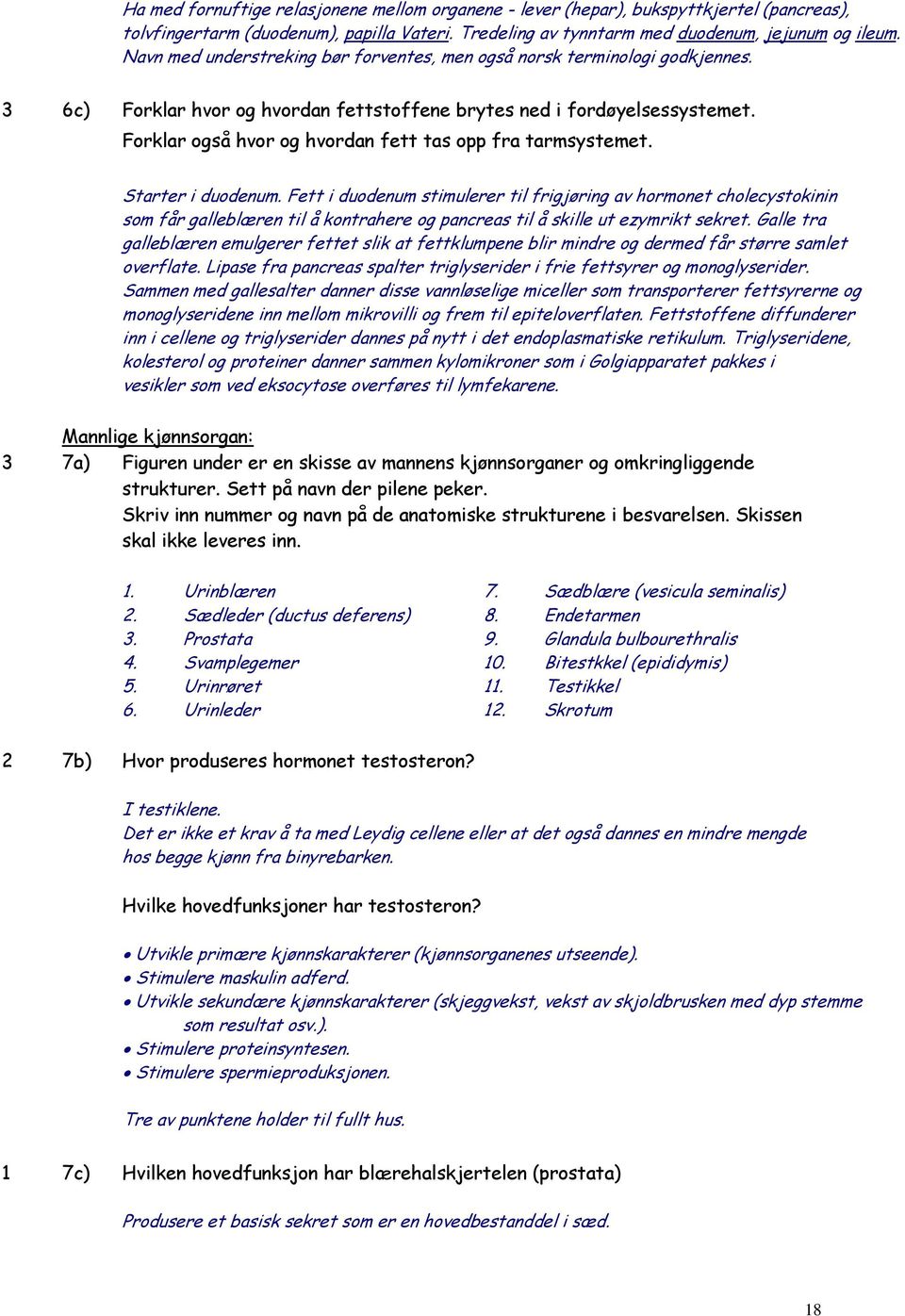 Forklar også hvor og hvordan fett tas opp fra tarmsystemet. Starter i duodenum.