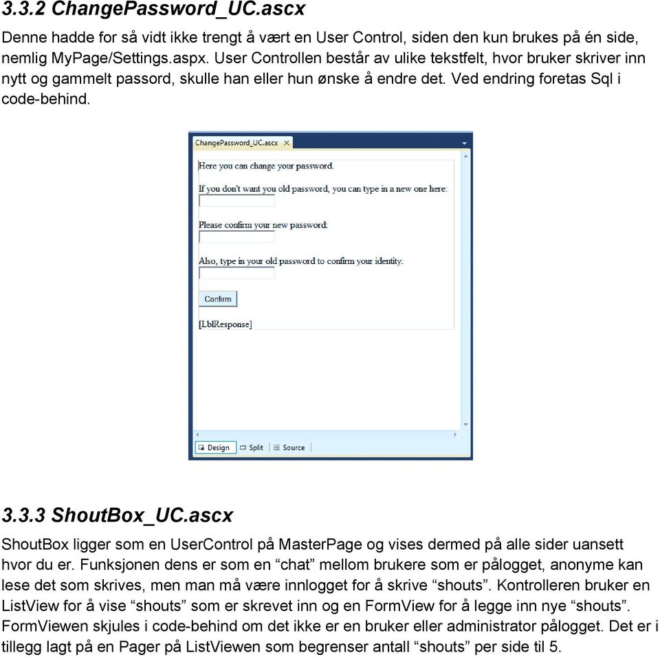 ascx ShoutBox ligger som en UserControl på MasterPage og vises dermed på alle sider uansett hvor du er.