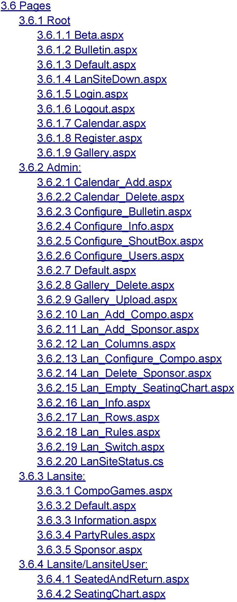 aspx 3.6.2.8 Gallery_Delete.aspx 3.6.2.9 Gallery_Upload.aspx 3.6.2.10 Lan_Add_Compo.aspx 3.6.2.11 Lan_Add_Sponsor.aspx 3.6.2.12 Lan_Columns.aspx 3.6.2.13 Lan_Configure_Compo.aspx 3.6.2.14 Lan_Delete_Sponsor.