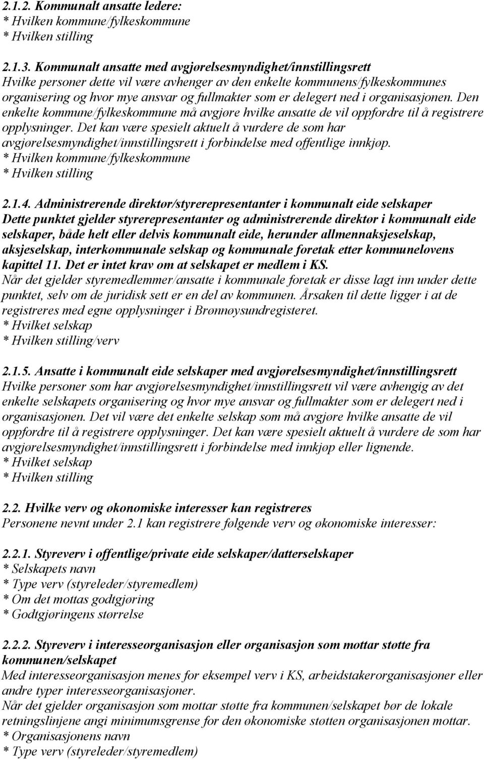 delegert ned i organisasjonen. Den enkelte kommune/fylkeskommune må avgjøre hvilke ansatte de vil oppfordre til å registrere opplysninger.