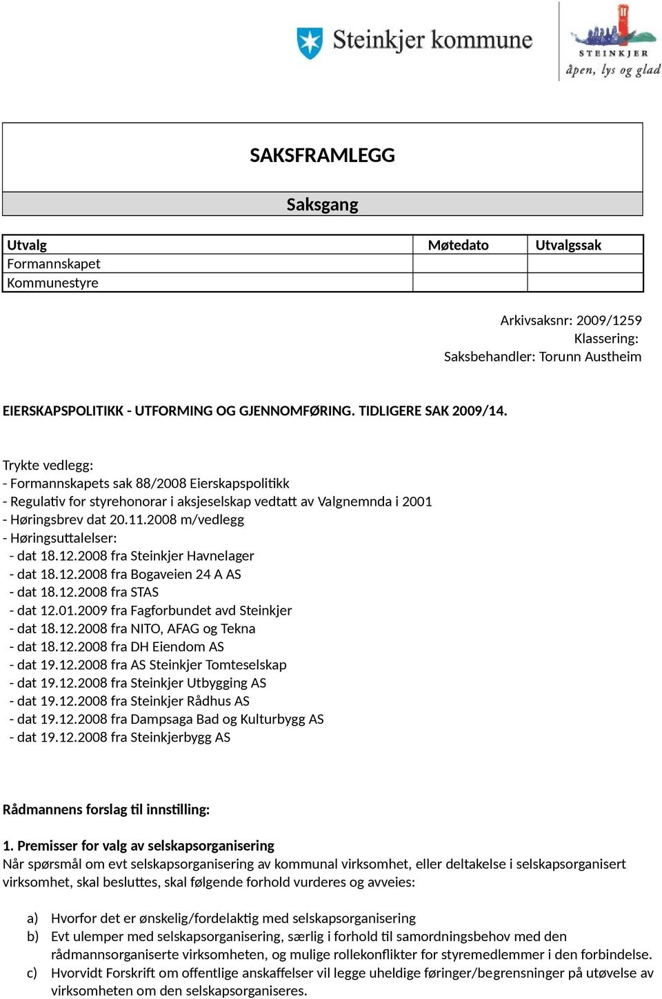 2008 m/vedlegg - Høringsuttalelser: - dat 18.12.2008 fra Steinkjer Havnelager - dat 18.12.2008 fra Bogaveien 24 A AS - dat 18.12.2008 fra STAS - dat 12.01.2009 fra Fagforbundet avd Steinkjer - dat 18.