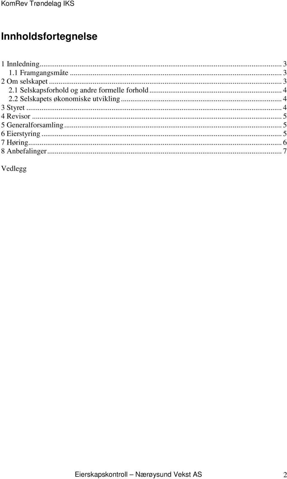 2 Selskapets økonomiske utvikling... 4 3 Styret... 4 4 Revisor.