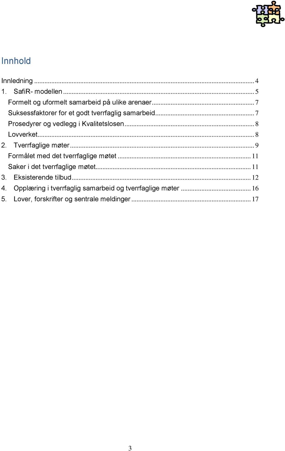 .. 8 2. Tverrfaglige møter... 9 Formålet med det tverrfaglige møtet... 11 Saker i det tverrfaglige møtet... 11 3.