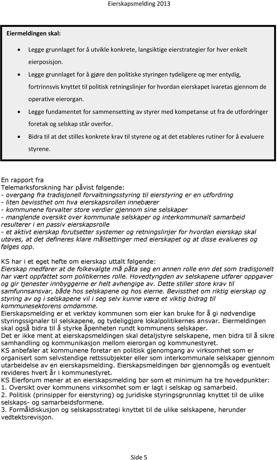 Legge fundamentet for sammensetting av styrer med kompetanse ut fra de utfordringer foretak og selskap står overfor.