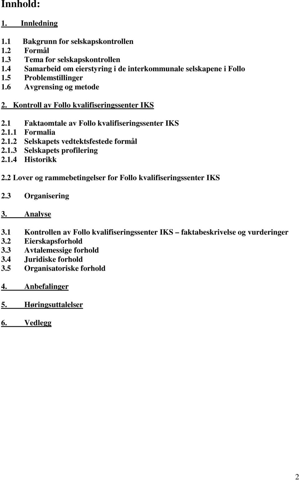 1.3 Selskapets profilering 2.1.4 Historikk 2.2 Lover og rammebetingelser for Follo kvalifiseringssenter IKS 2.3 Organisering 3. Analyse 3.