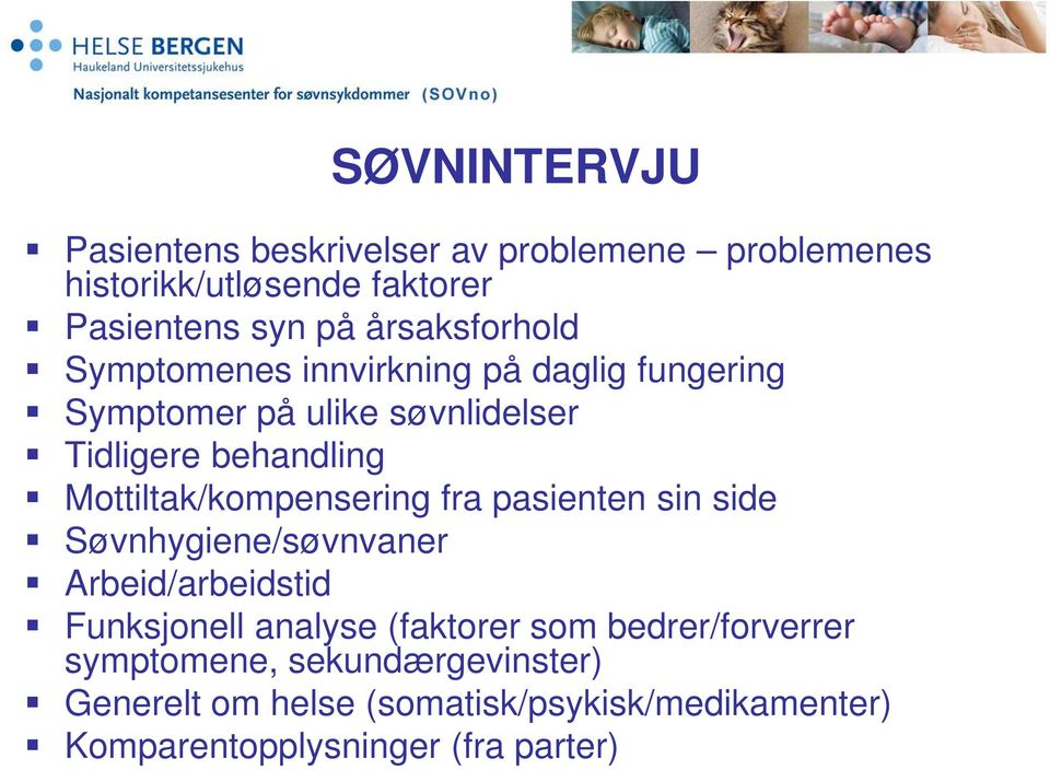 Mottiltak/kompensering fra pasienten sin side Søvnhygiene/søvnvaner Arbeid/arbeidstid Funksjonell analyse (faktorer