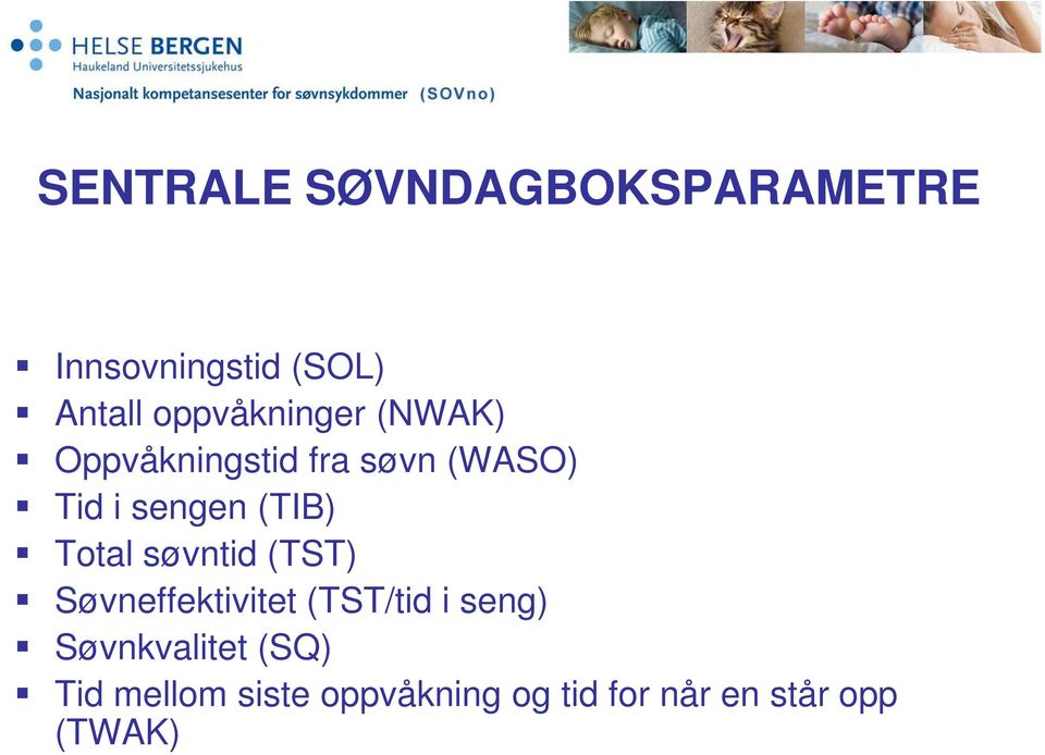 (TIB) Total søvntid (TST) Søvneffektivitet (TST/tid i seng)