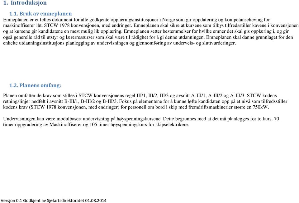 Emneplanen setter bestemmelser for hvilke emner det skal gis opplæring i, og gir også generelle råd til utstyr og lærerressurser som skal være til rådighet for å gi denne utdanningen.