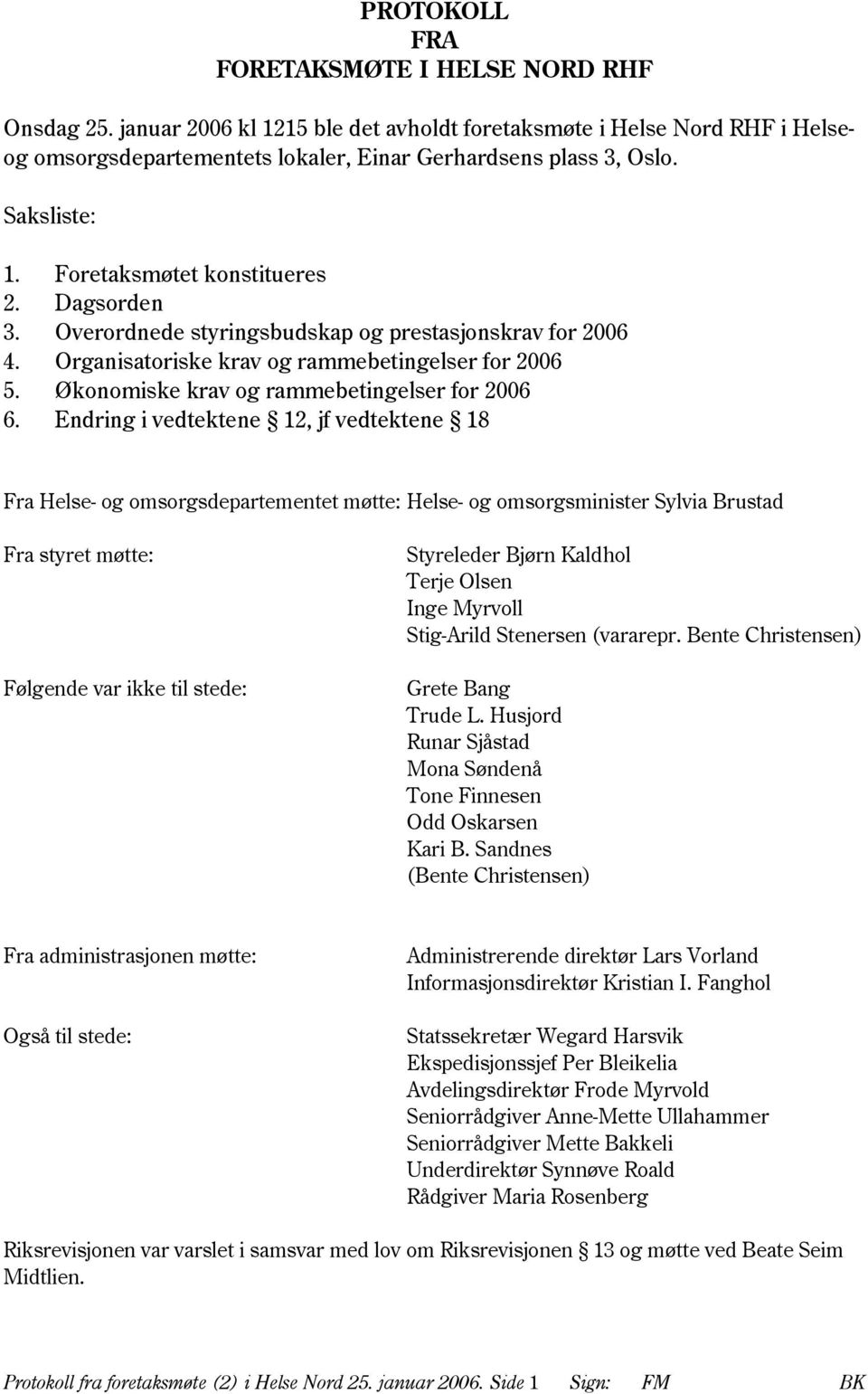 Økonomiske krav og rammebetingelser for 2006 6.