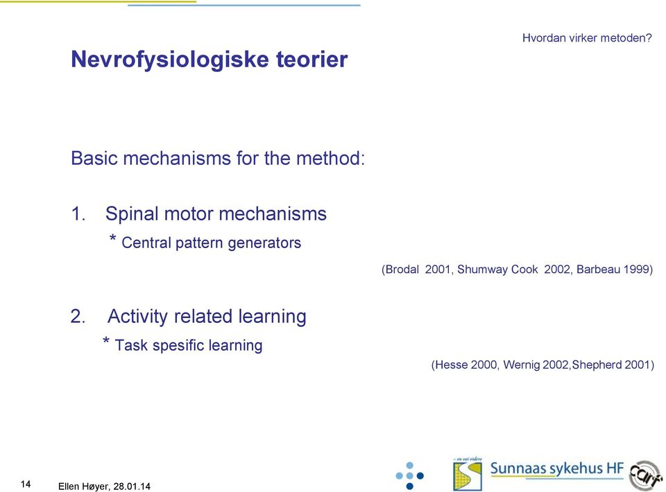 Spinal motor mechanisms * Central pattern generators (Brodal 2001,