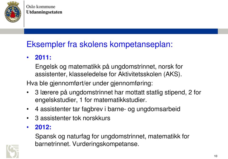 Hva ble gjennomført/er under gjennomføring: 3 lærere på ungdomstrinnet har mottatt statlig stipend, 2 for