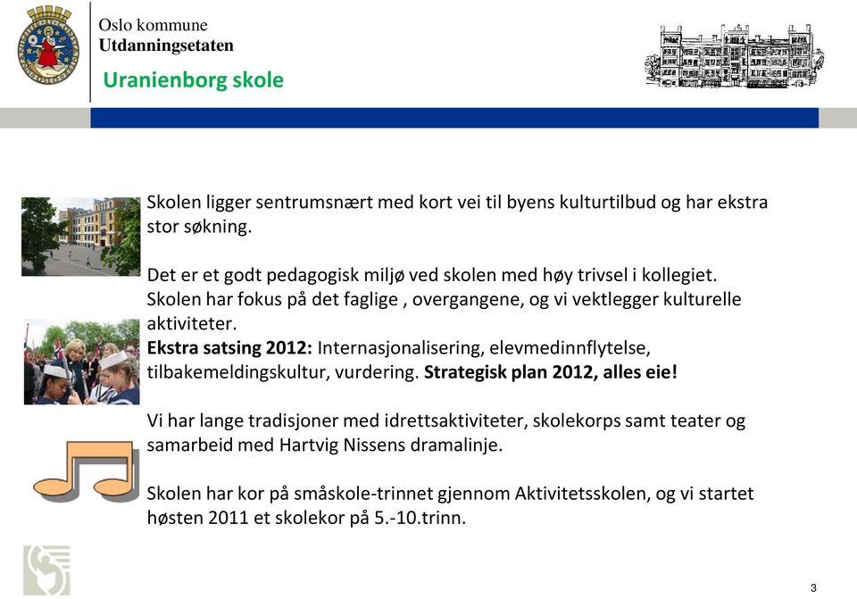 Ekstra satsing 2012: Internasjonalisering, elevmedinnflytelse, tilbakemeldingskultur, vurdering. Strategisk plan 2012, alles eie!
