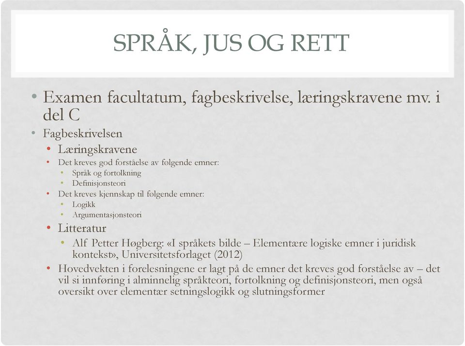 følgende emner: Logikk Argumentasjonsteori Litteratur Alf Petter Høgberg: «I språkets bilde Elementære logiske emner i juridisk kontekst»,