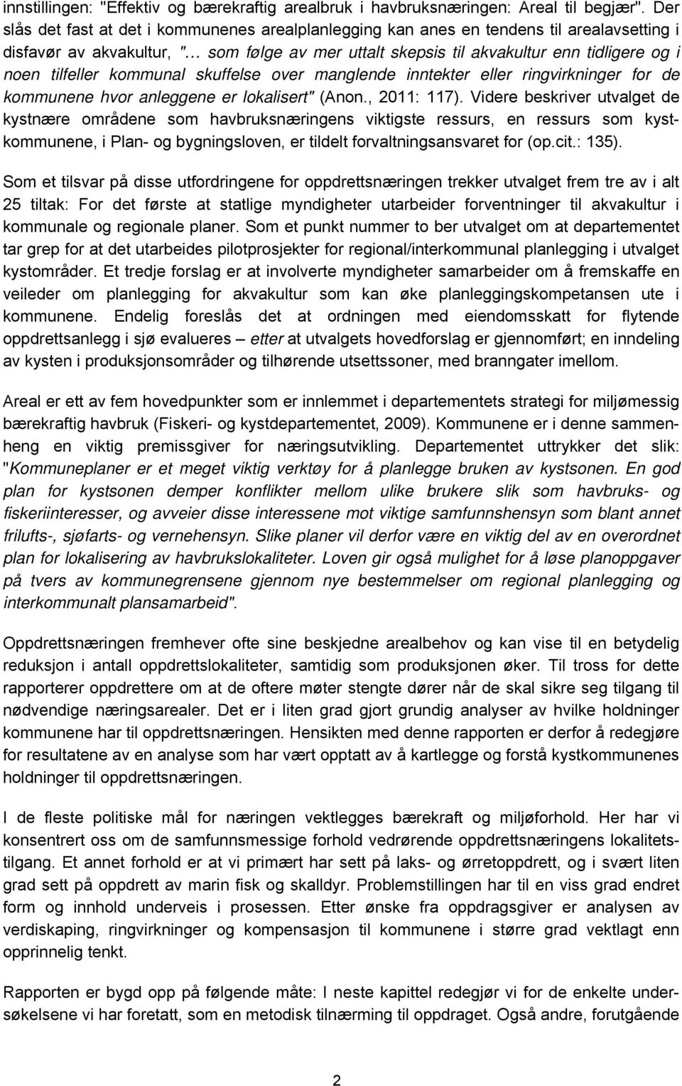 tilfeller kommunal skuffelse over manglende inntekter eller ringvirkninger for de kommunene hvor anleggene er lokalisert" (Anon., 2011: 117).