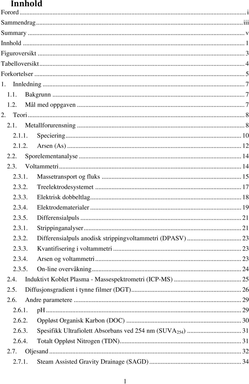 3.3. Elektrisk dobbeltlag... 18 2.3.4. Elektrodematerialer... 19 2.3.5. Differensialpuls... 21 2.3.1. Strippinganalyser... 21 2.3.2. Differensialpuls anodisk strippingvoltammetri (DPASV)... 23 2.3.3. Kvantifisering i voltammetri.