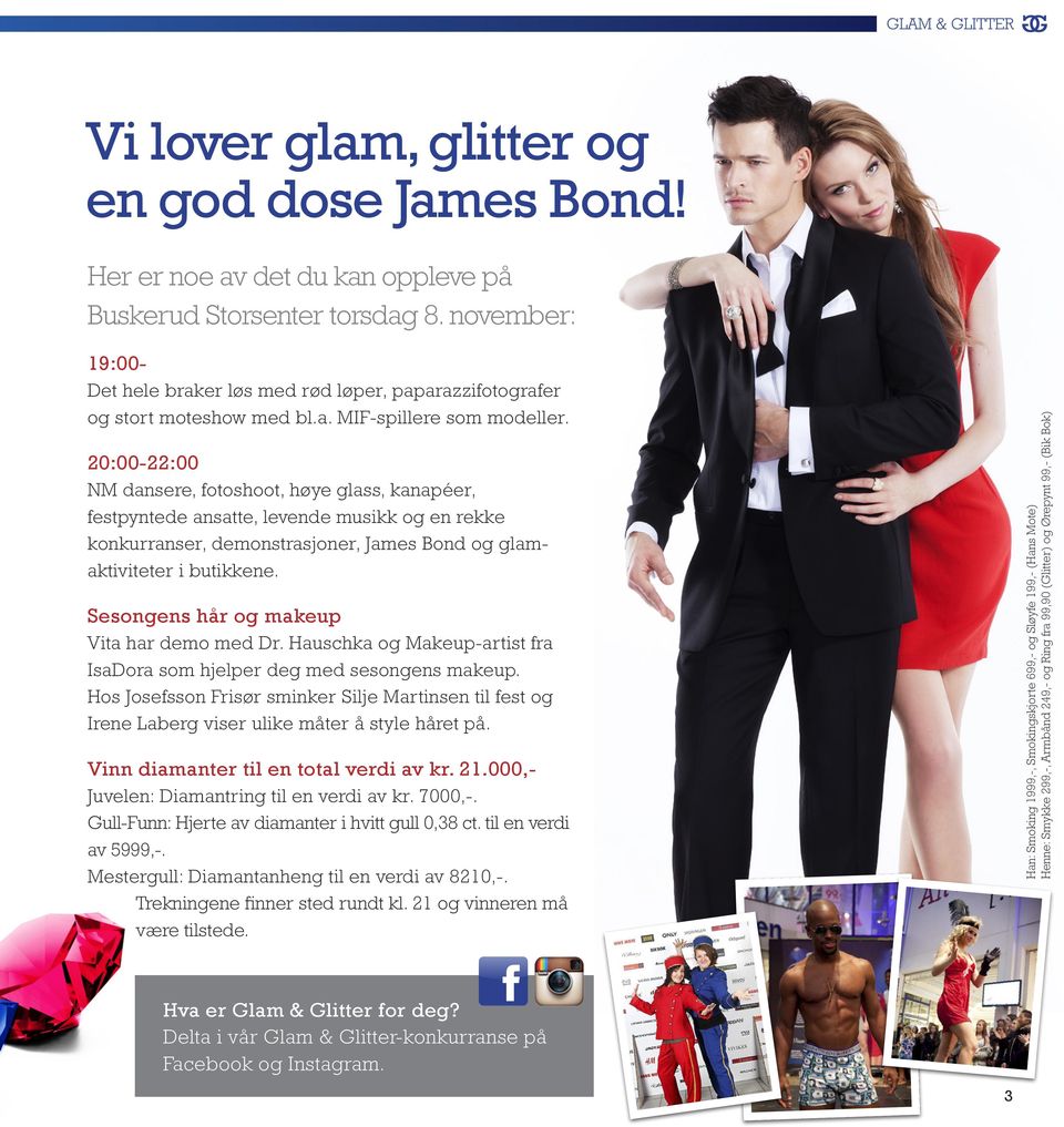 20:00-22:00 NM dansere, fotoshoot, høye glass, kanapéer, festpyntede ansatte, levende musikk og en rekke konkurranser, demonstrasjoner, James Bond og glamaktiviteter i butikkene.