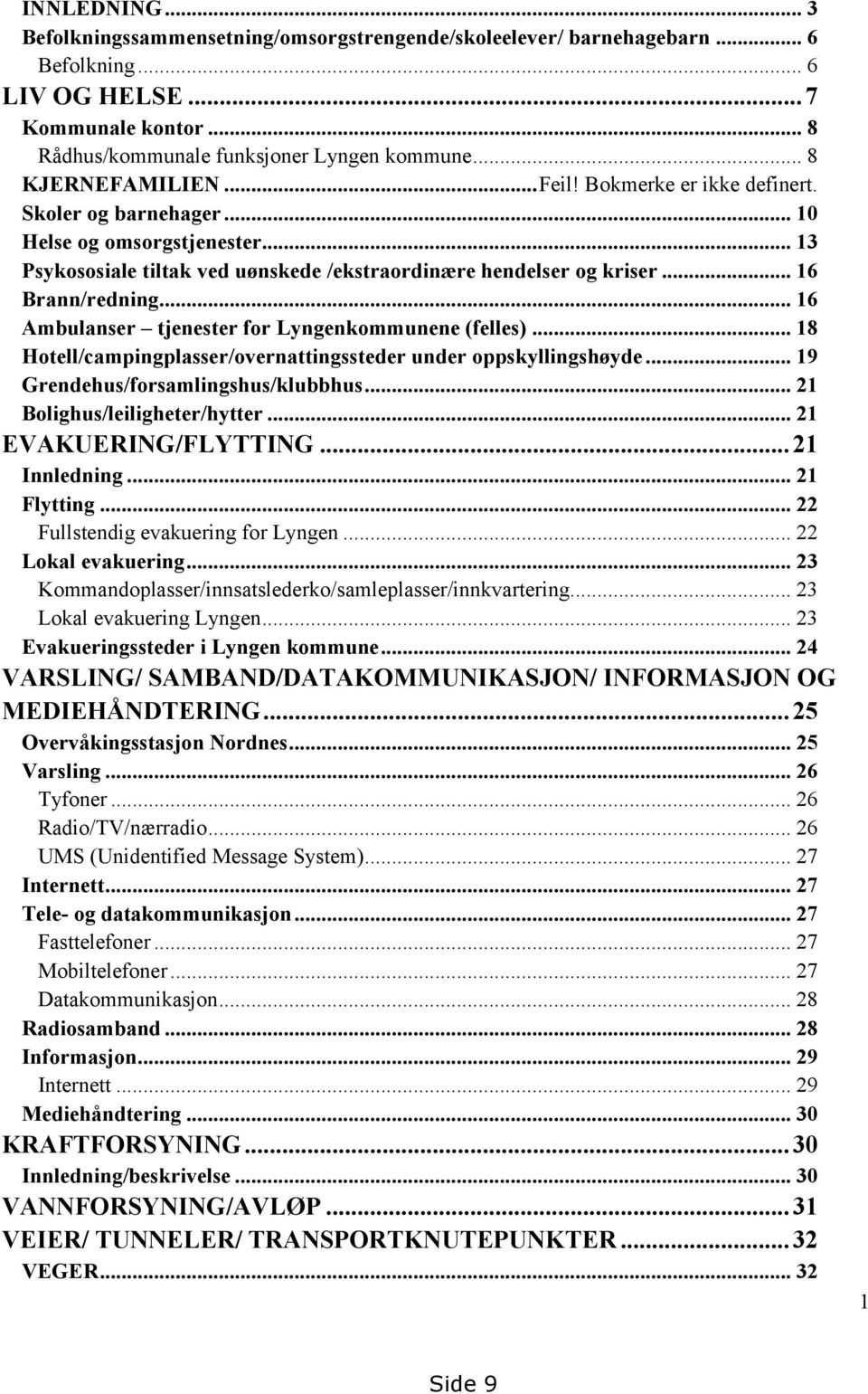 .. 16 Brann/redning... 16 Ambulanser tjenester for Lyngenkommunene (felles)... 18 Hotell/campingplasser/overnattingssteder under oppskyllingshøyde... 19 Grendehus/forsamlingshus/klubbhus.