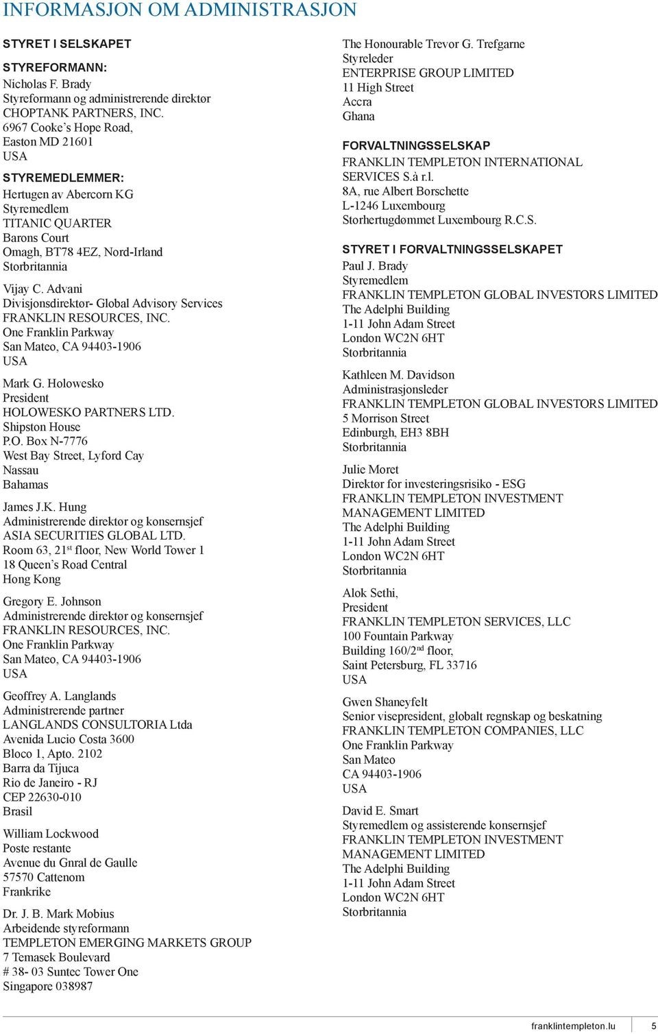 Advani Divisjonsdirektør- Global Advisory Services FRANKLIN RESOURCES, INC. One Franklin Parkway San Mateo, CA 94403-1906 USA Mark G. Holowesko President HOLOWESKO PARTNERS LTD. Shipston House P.O. Box N-7776 West Bay Street, Lyford Cay Nassau Bahamas James J.