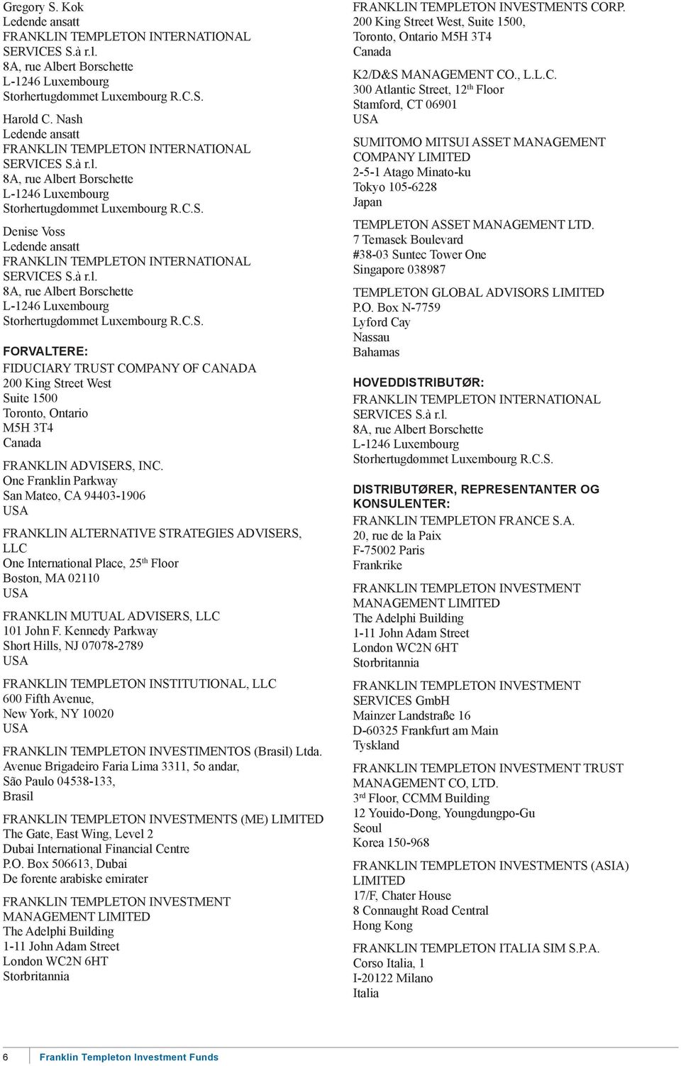 à r.l. 8A, rue Albert Borschette L-1246 Luxembourg Storhertugdømmet Luxembourg R.C.S. FORVALTERE: FIDUCIARY TRUST COMPANY OF CANADA 200 King Street West Suite 1500 Toronto, Ontario M5H 3T4 Canada FRANKLIN ADVISERS, INC.