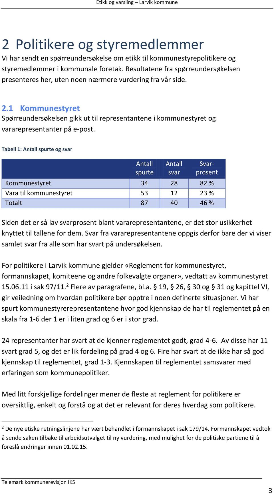 1 Kommunestyret Spørreundersøkelsen gikk ut til representantene i kommunestyret og vararepresentanter på e-post.