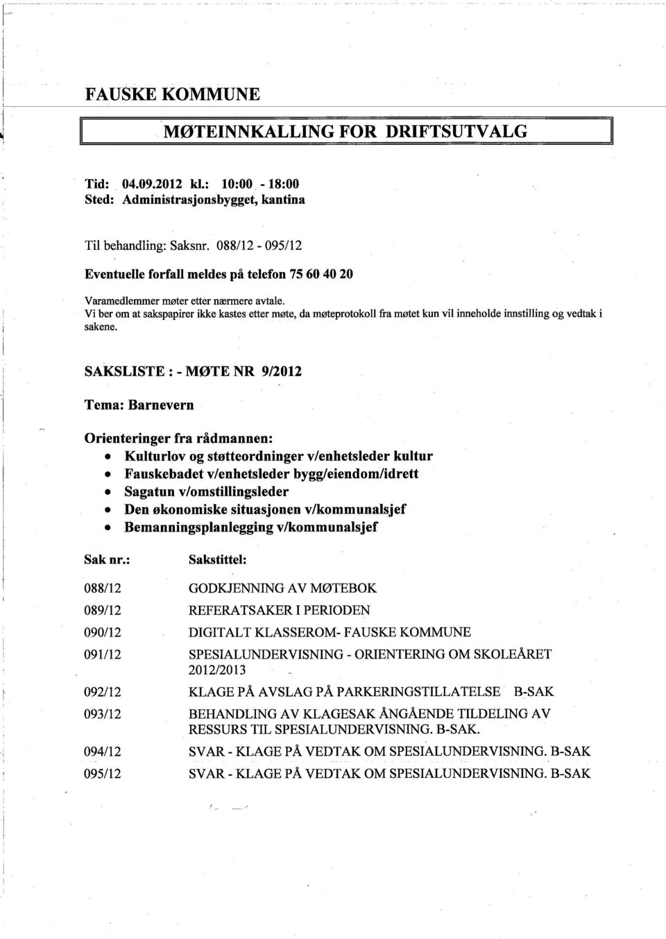 Vi ber om at sakspapirer ikke kastes etter møte, da møeprotokoll fra møtet kun vil ineholde instiling og vedtak i sakene. SAKSLISTE: - MØTE NR 9/2012 Tema: Barnevern Orienteringer fra rådmannen:.