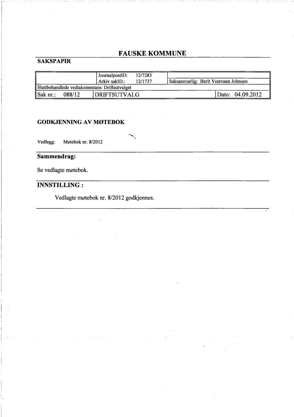 Vestvann Johnsen II Sak nr.: 088/12 I DRIFTSUTVALG I Dato: 04.09.