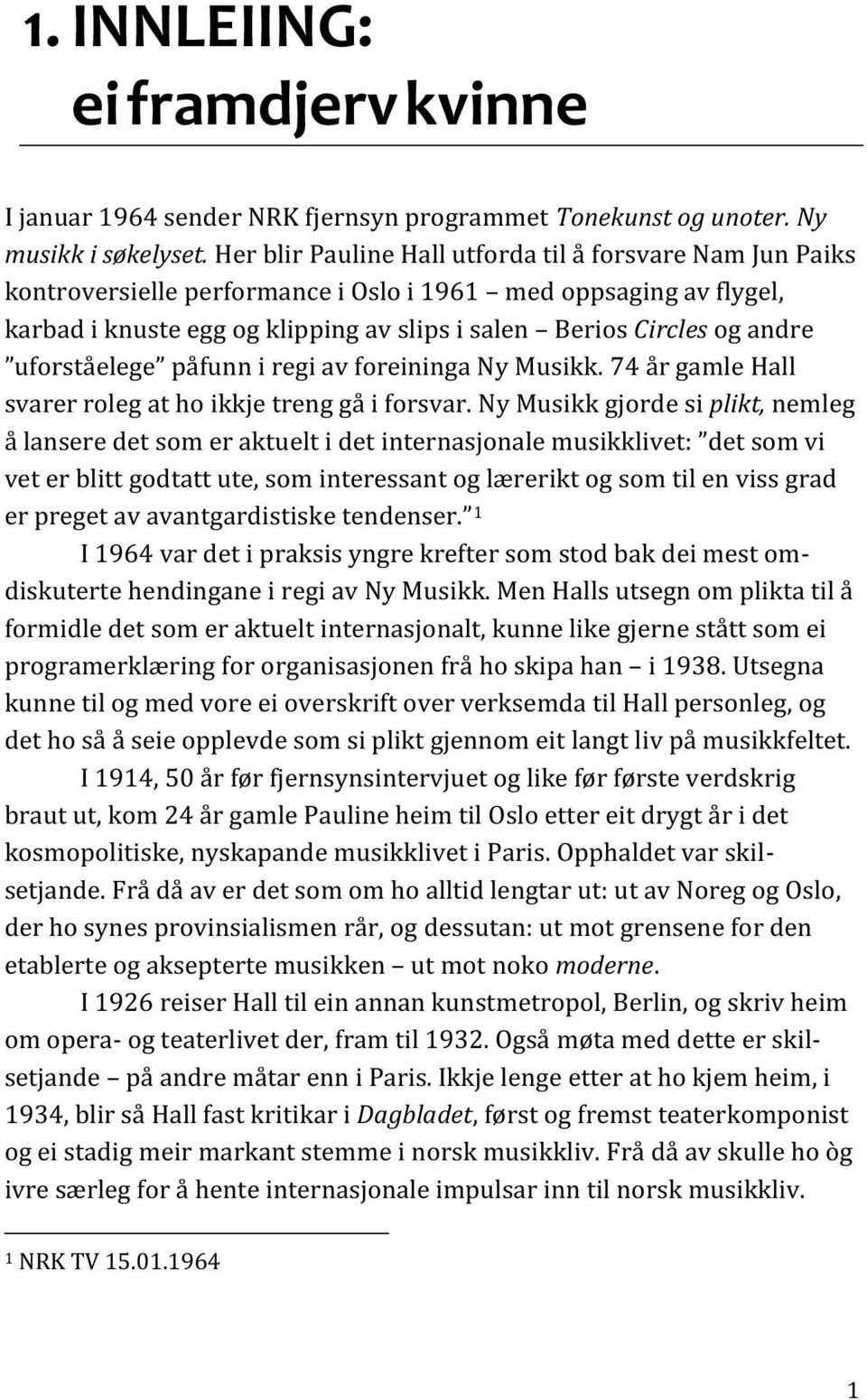 uforståelege påfunn i regi av foreininga Ny Musikk. 74 år gamle Hall svarer roleg at ho ikkje treng gå i forsvar.