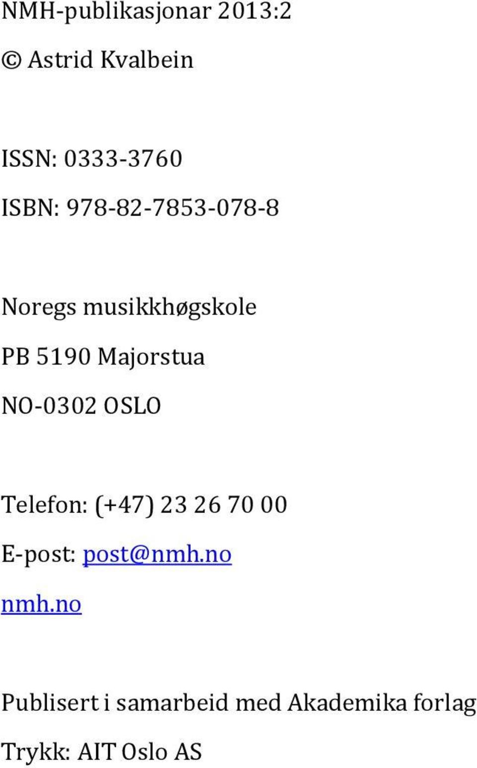 0302 OSLO Telefon: (+47) 23 26 70 00 E post: post@nmh.no nmh.