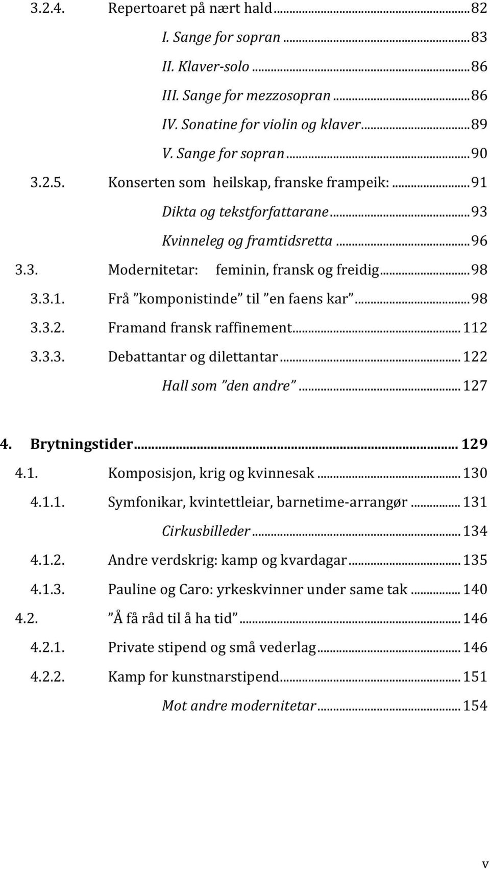 .. 98 3.3.2. Framand fransk raffinement... 112 3.3.3. Debattantar og dilettantar... 122 Hall som den andre... 127 4. Brytningstider... 129 4.1. Komposisjon, krig og kvinnesak... 130 4.1.1. Symfonikar, kvintettleiar, barnetime-arrangør.