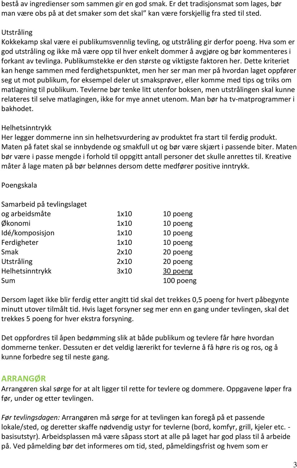 Hva som er god utstråling og ikke må være opp til hver enkelt dommer å avgjøre og bør kommenteres i forkant av tevlinga. Publikumstekke er den største og viktigste faktoren her.